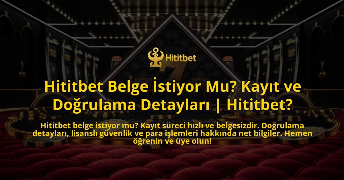 Hititbet-Belge-Istiyor-Mu-Kayit-ve-Dogrulama-Detaylari-Hititbet-overlay-1769374482.jpg