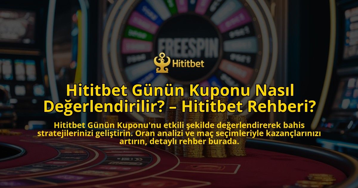 Hititbet-Gunun-Kuponu-Nasil-Degerlendirilir-Hititbet-Rehberi-overlay-1769258879.jpg
