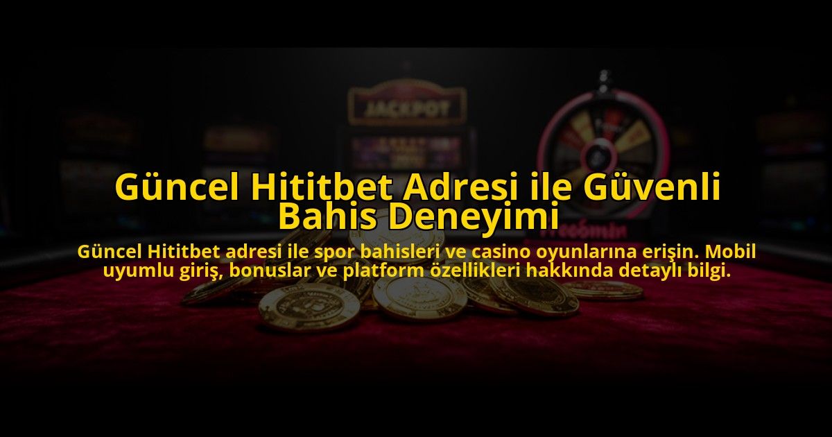 Guncel-Hititbet-Adresi-ile-Guvenli-Bahis-Deneyimi-overlay-1773619823.jpg