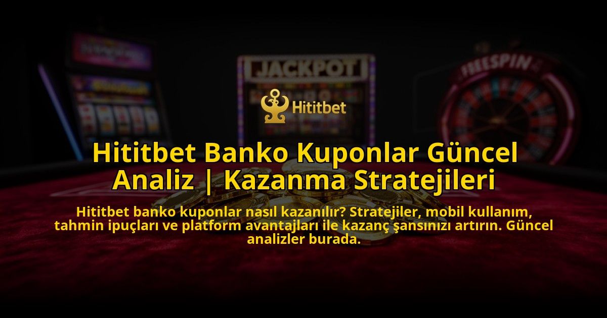 Hititbet-Banko-Kuponlar-Guncel-Analiz-Kazanma-Stratejileri-overlay-1773589928.jpg
