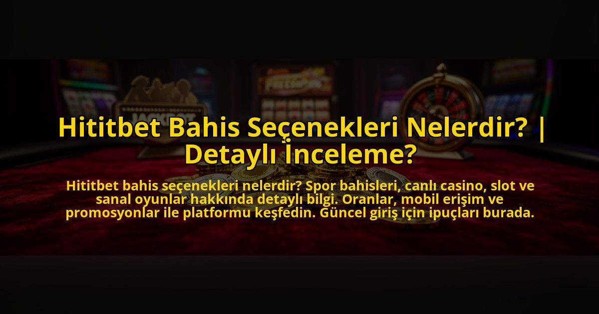 Hititbet-Bahis-Secenekleri-Nelerdir-Detayli-Inceleme-overlay-1776631578.jpg