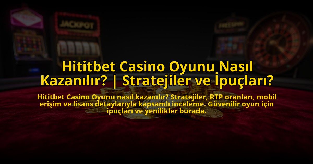 Hititbet-Casino-Oyunu-Nasil-Kazanilir-Stratejiler-ve-Ipuclari-overlay-1776027203.jpg
